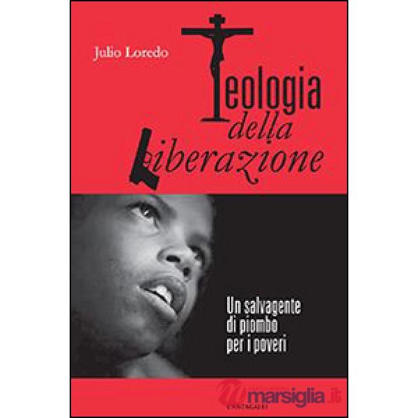 Teologia della liberazione. Un salvagente di piombo per i poveri