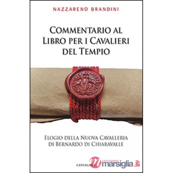Commentario al Libro per i Cavalieri del Tempio. Elogio della Nuova Cavalleria di Bernardo di Chiaravalle