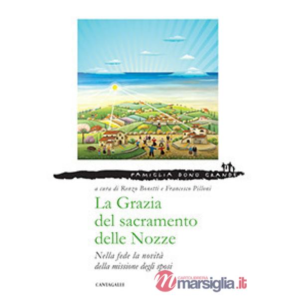 Grazia del sacramento delle nozze. Nella fede la novità della missione degli sposi (La)