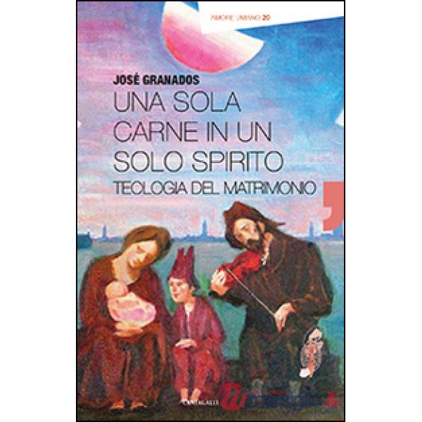 Sola carne in un solo spirito. Teologia del matrimonio (Una)