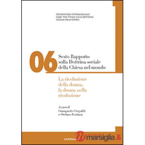 Sesto rapporto sulla dottrina sociale della Chiesa nel mondo. Vol. 6: La rivoluzione della donna, la donna nella rivoluzione