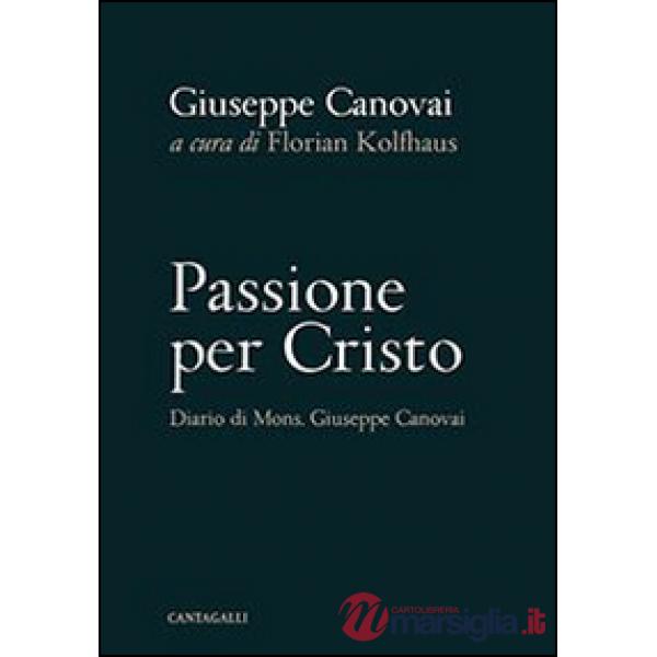 Passione per Cristo. Diario di mons. Giuseppe Canovai