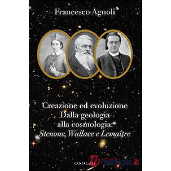 Creazione ed evoluzione: dalla geologia alla cosmologia. Stenoné, Wallace e Lema