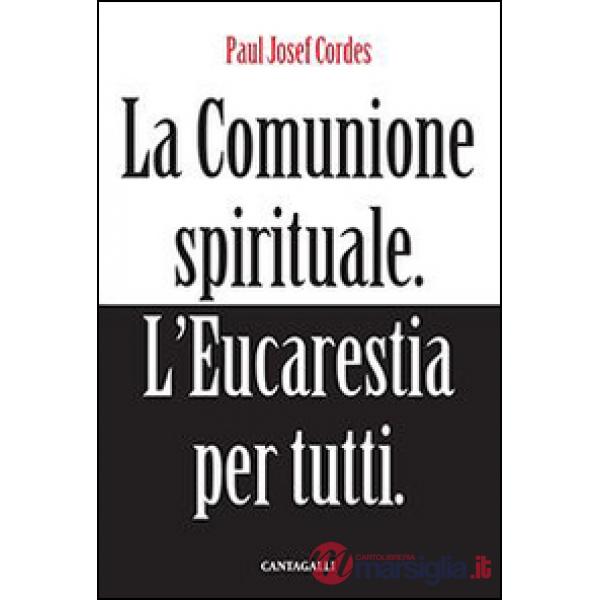 Comunione spirituale. L'eucarestia per tutti (La)