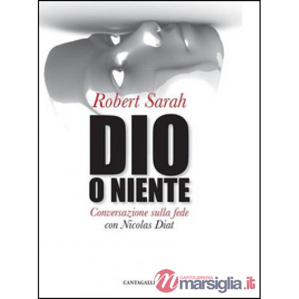 Dio o niente. Conversazione sulla fede con Nicolas Diat