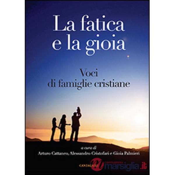 Fatica e la gioia. Voci di famiglie cristiane (La)