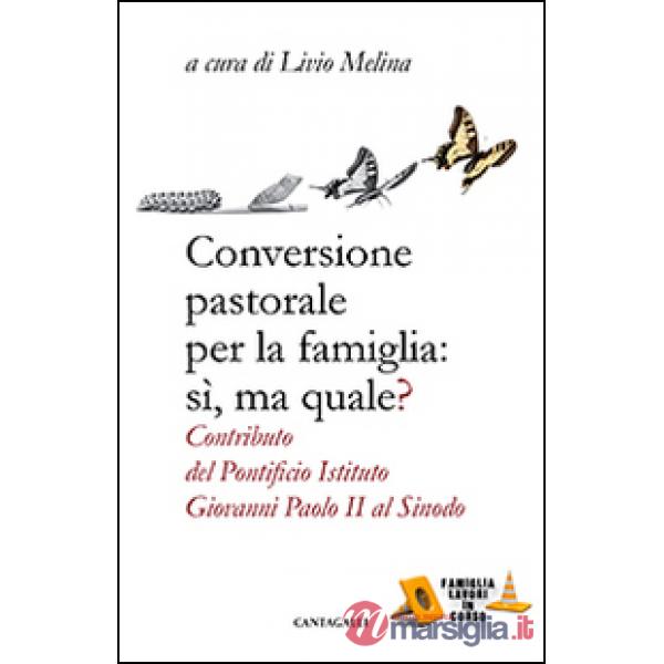 Conversione pastorale per la famiglia: si ma quale? Contributo del Pontificio Istituto Giovanni Paolo II al Sinodo