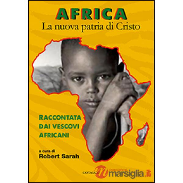 Africa. La nuova patria di Cristo. Raccontata dai vescovi africani