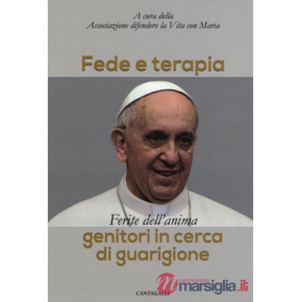 Fede e terapia. Ferite dell'anima. Genitori in cerca di guarigione