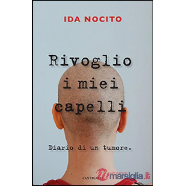 Rivoglio i miei capelli. Diario di un tumore