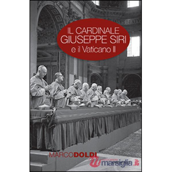 Cardinale Giuseppe Siri e il Vaticano II. L'impegno per il rinnovamento della Chiesa (Il)