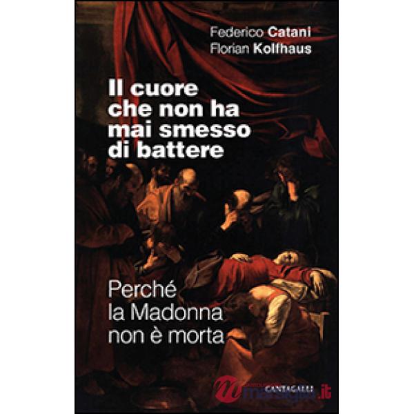 Cuore che non ha mai smesso di battere. Perché la Madonna non è morta (Il)