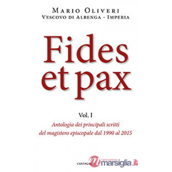 Fides et pax. Vol. 1: Antologia dei principali scritti del magistero episcopale dal 1990 al 2015