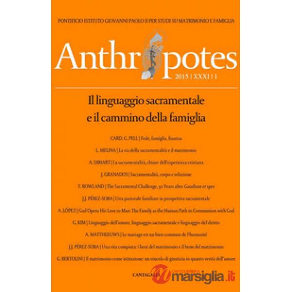 Anthropotes. Rivista di studi sulla persona e la famiglia (2015). Vol. 1: Il linguaggio sacramentale e il cammino della famiglia