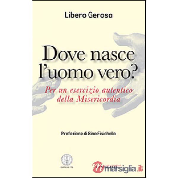 Dove nasce l'uomo vero? Per un esercizio autentico della misericordia