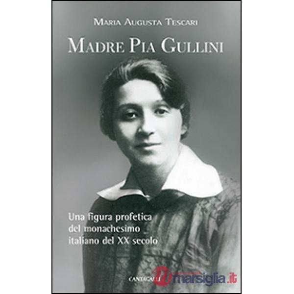 Madre Pia Gullini. Una figura profetica del monachesimo italiano del XX secolo