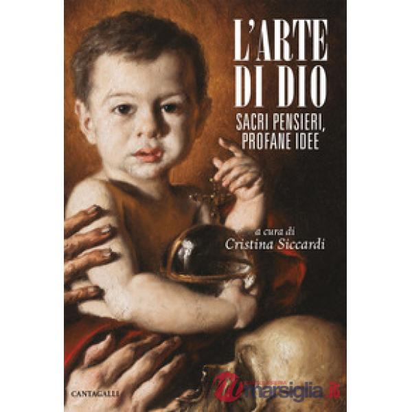 Arte di Dio. Sacri pensieri, profane idee (L')