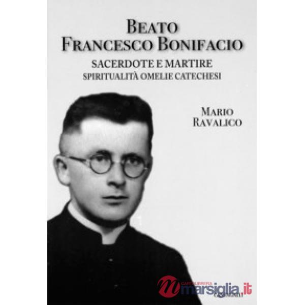 Beato Francesco Bonifacio. Sacerdote e martire. Spiritualità, omelie e catechesi
