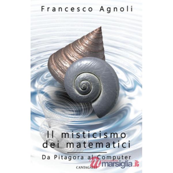Misticismo dei matematici. Da Pitagora al computer (Il)