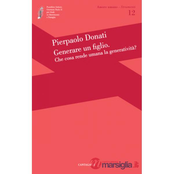 Generare un figlio. Che cosa rende umana la generatività?