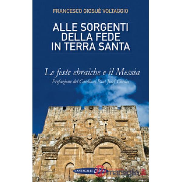 Alle sorgenti della fede in Terrasanta. Vol. 1: Le feste ebraiche e il Messia