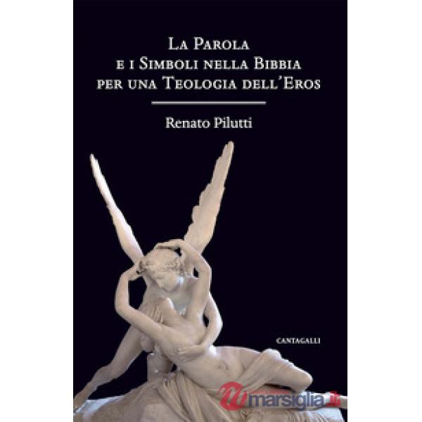 Parola e i simboli nella Bibbia per una teologia dell'eros (La)