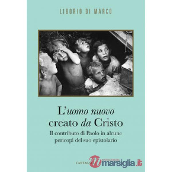 Uomo nuovo creato da Cristo. Il contributo di Paolo in alcune pericopi del suo e