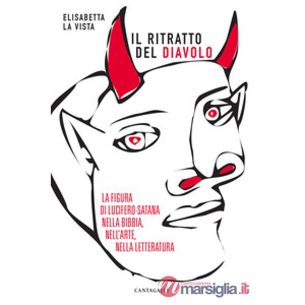 Ritratto del diavolo. La figura di Lucifero-Satana nella Bibbia, nell'arte, nell