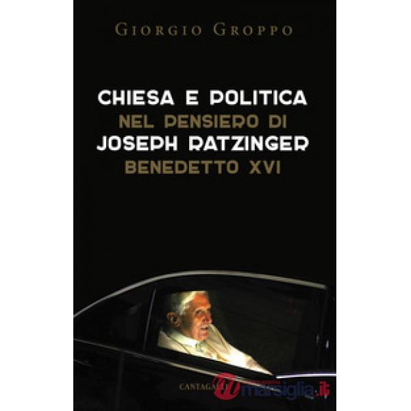Chiesa e politica nel pensiero di Joseph Ratzinger/Benedetto XVI