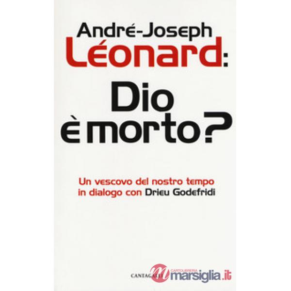 Dio e morto? Un vescovo del nostro tempo in dialogo con Drieu Godefridi