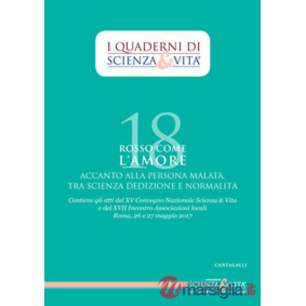 Rosso come l'amore accanto alla persona malata tra scienza, dedizione e normalità. Atti del 15º Convegno nazionale e del 17º inc