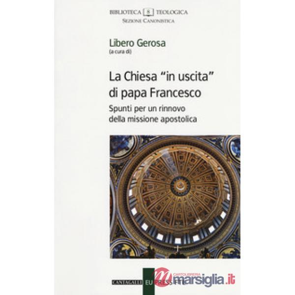 Chiesa «in uscita» di papa Francesco. Spunti per un rinnovo della missione apostolica (La)