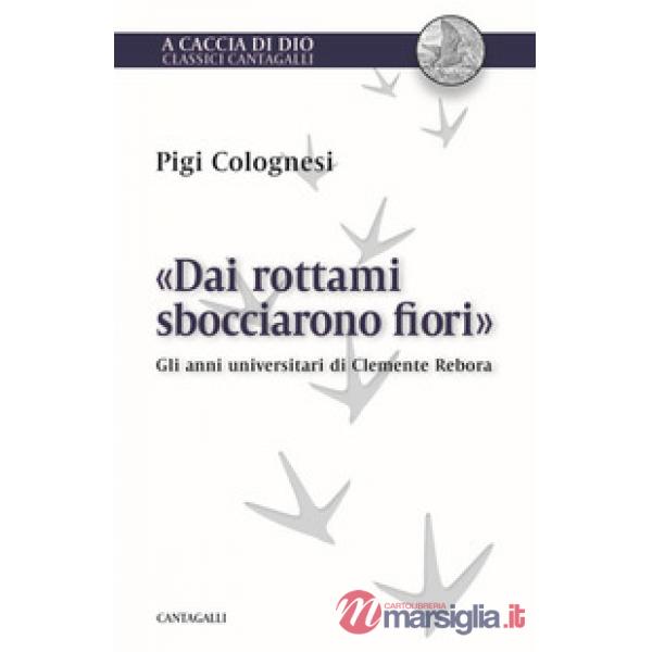 «Dai rottami sbocciarono fiori». Gli anni universitari di Clemente Rebora