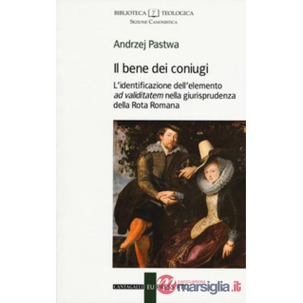 Bene dei coniugi. L'identificazione dell'elemento «ad validitatem» nella giurisprudenza della Rota Romana (Il)