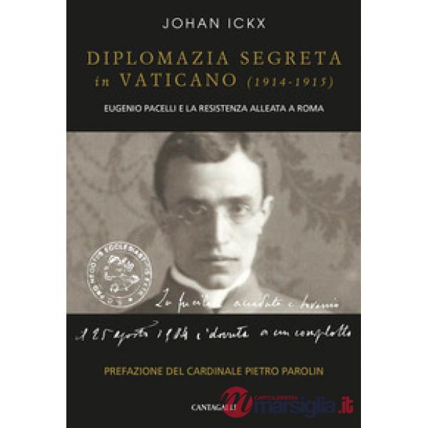 Diplomazia segreta in Vaticano (1914-1915). Eugenio Pacelli e la resistenza alle