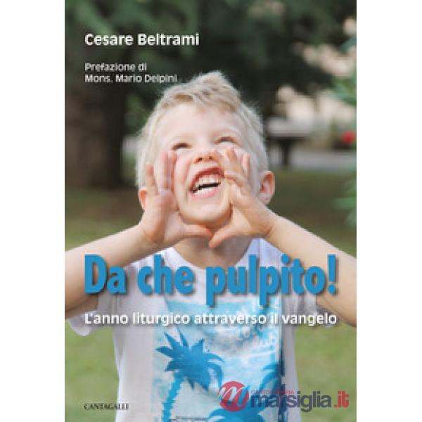 Da che pulpito! L'anno liturgico attraverso il Vangelo