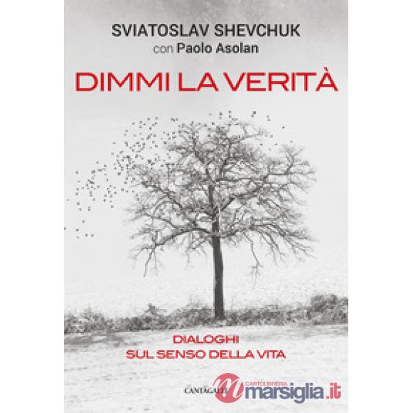 Dimmi la verità. Dialoghi sul senso della vita