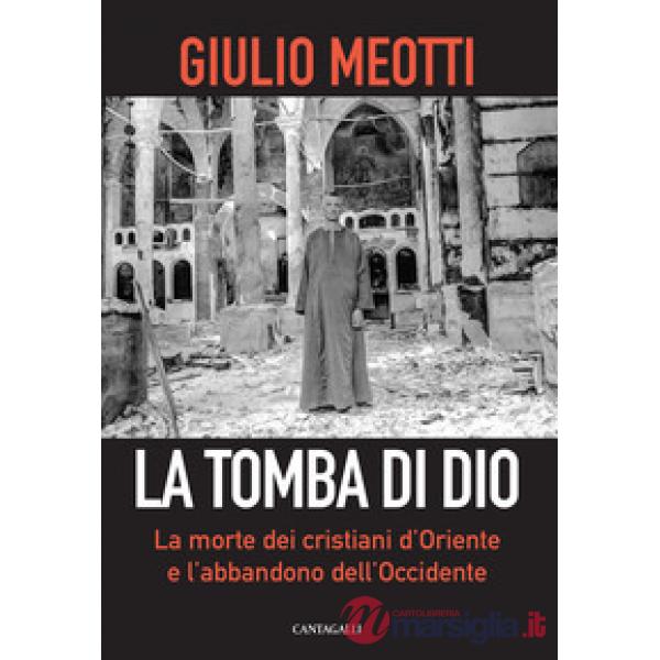 Tomba di Dio. La morte dei cristiani d'Oriente e l'abbandono dell'Occidente (La)