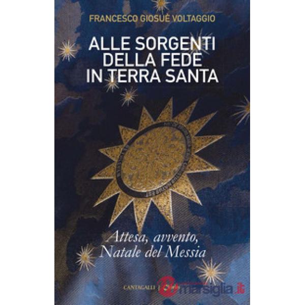 Alle sorgenti della fede in Terrasanta. Vol. 2: Attesa, Avvento, Natale del Messia