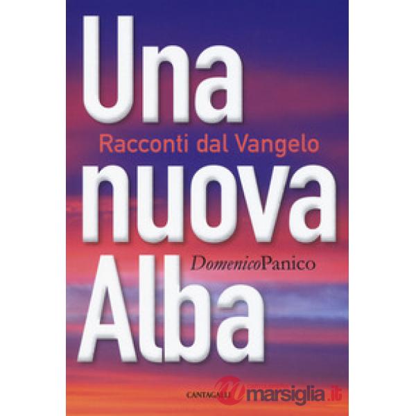 Nuova alba. Racconti dal Vangelo (Una)