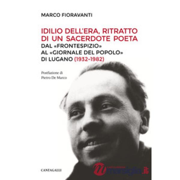 Idilio Dell'Era, ritratto di un sacerdote poeta. Dal «Frontespizio» al «Giornale del Popolo» di Lugano (1932-1982)