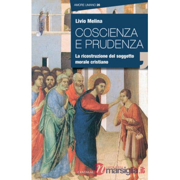 Coscienza e prudenza. La ricostruzione del soggetto morale cristiano
