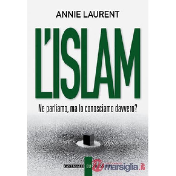 Islam. Ne parliamo, ma lo conosciamo davvero? (L')