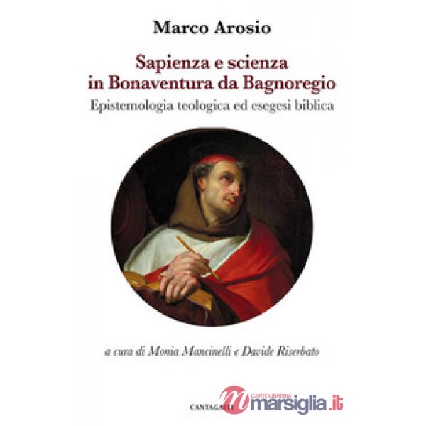 Sapienza e scienza in Bonaventura da Bagnoregio. Epistemologia teologica ed esegesi biblica