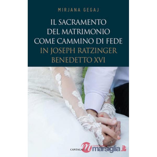 Sacramento del Matrimonio come cammino di fede in Joseph Ratzinger/Benedetto XVI (Il)