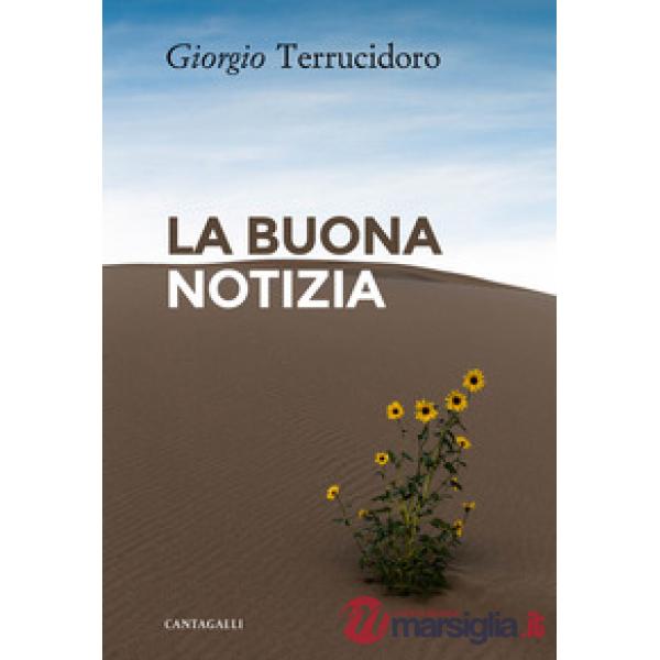 Buona notizia. L'unica in grado di cambiare realmente la nostra esistenza (La)