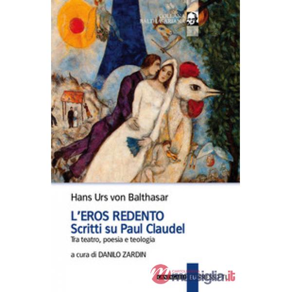 Eros redento. Scritti su Paul Claudel. Tra teatro, poesia e teologia (L')