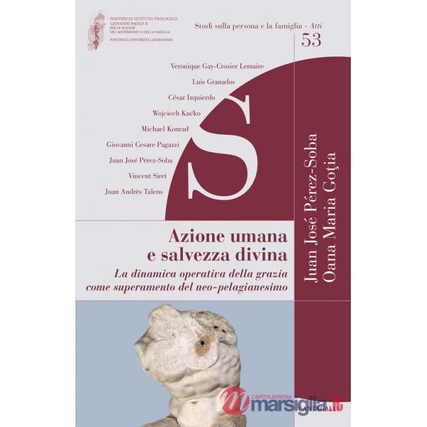 Azione umana e salvezza divina. La dinamica operativa della grazia come superamento del neo-pelagianesimo