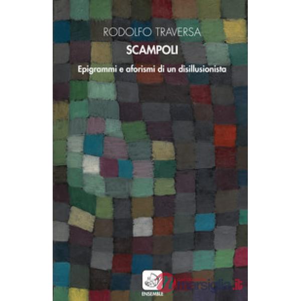 Scampoli. Epigrammi e aforismi di un disillusionista
