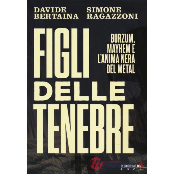 Figli delle tenebre. Burzum, Mayhem e l'anima nera del metal